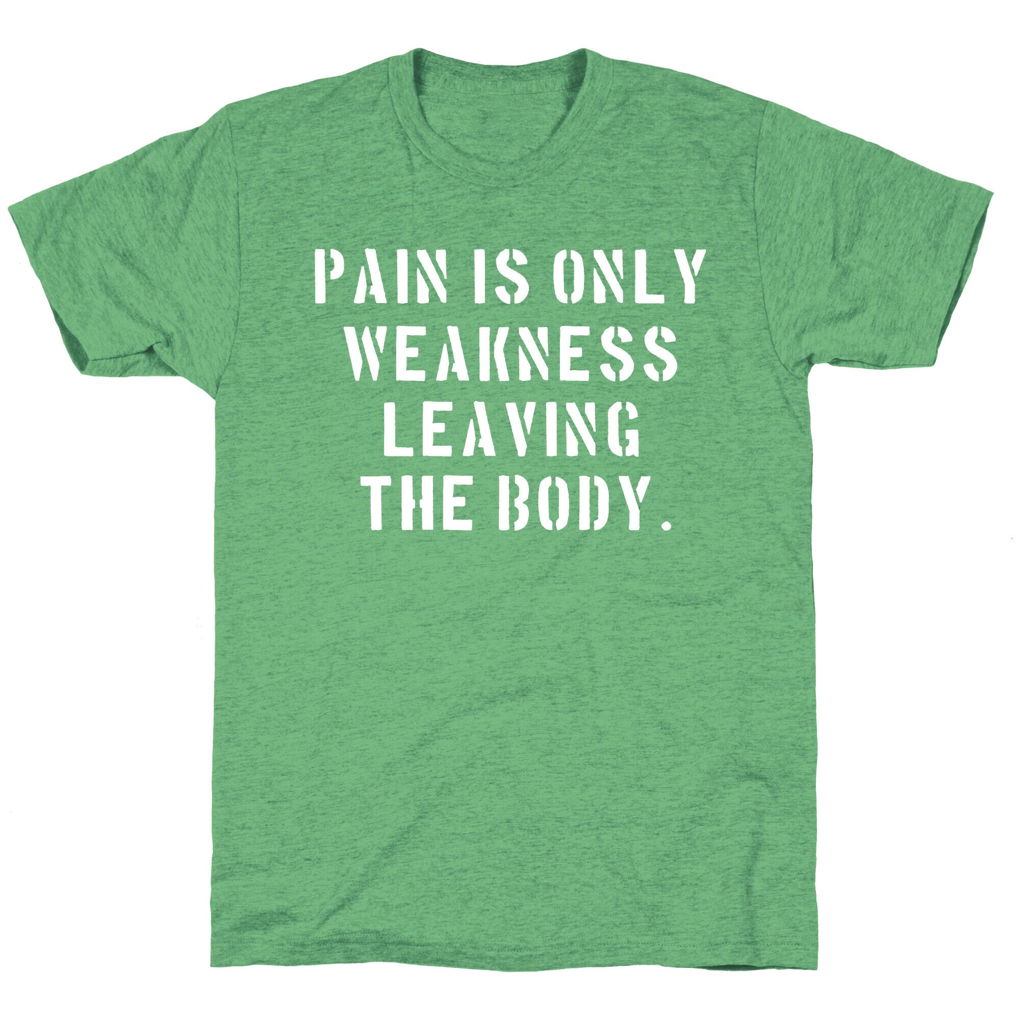Pain is Only Weakness Leaving the Body Unisex Triblend Tee